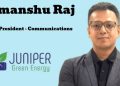 Himanshu Raj named Vice President - Communications at Juniper Green Energy and Experion Developers